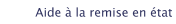 Aide &agrave; la remise en &eacute;tat